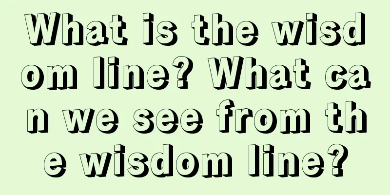 What is the wisdom line? What can we see from the wisdom line?