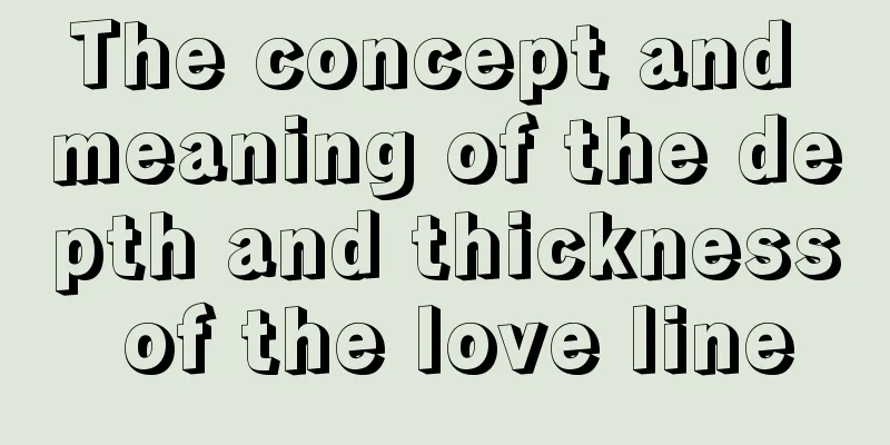 The concept and meaning of the depth and thickness of the love line