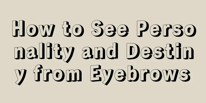 How to See Personality and Destiny from Eyebrows