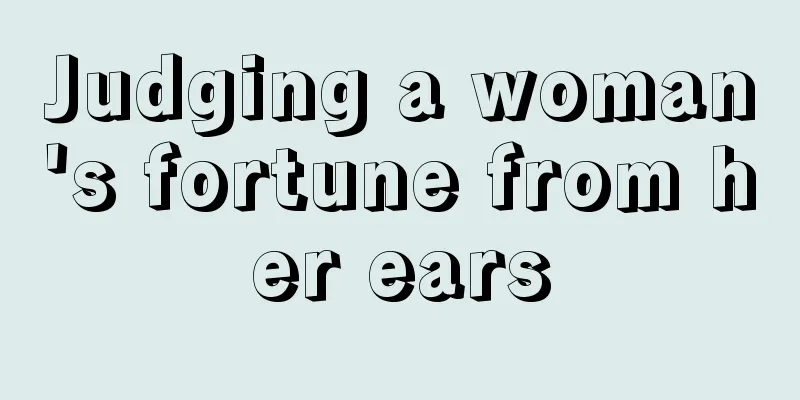 Judging a woman's fortune from her ears