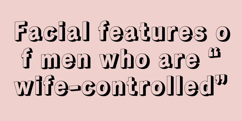 Facial features of men who are “wife-controlled”