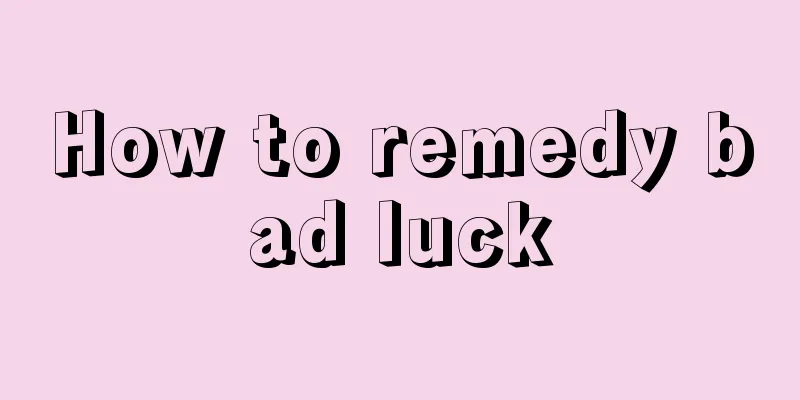 How to remedy bad luck