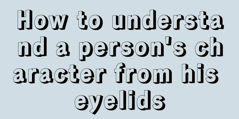 How to understand a person's character from his eyelids