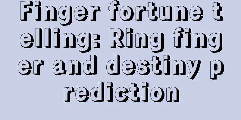 Finger fortune telling: Ring finger and destiny prediction