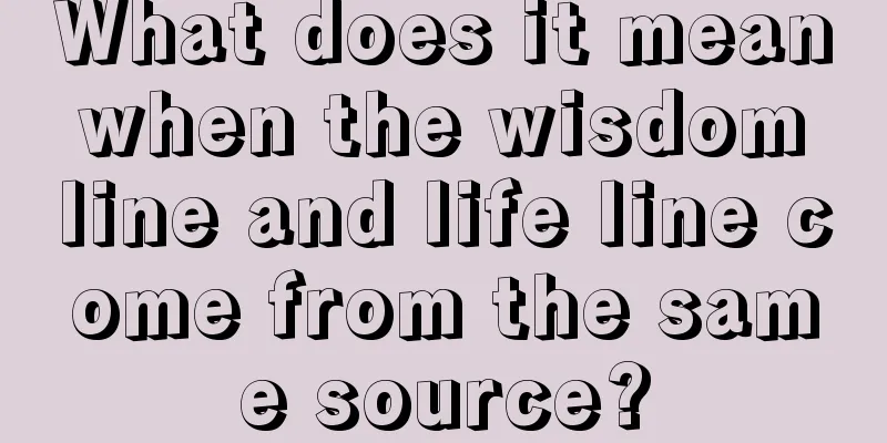 What does it mean when the wisdom line and life line come from the same source?