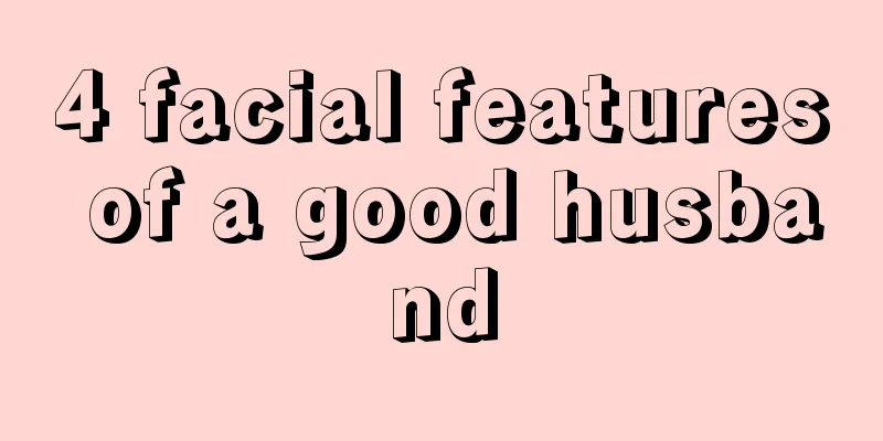 4 facial features of a good husband