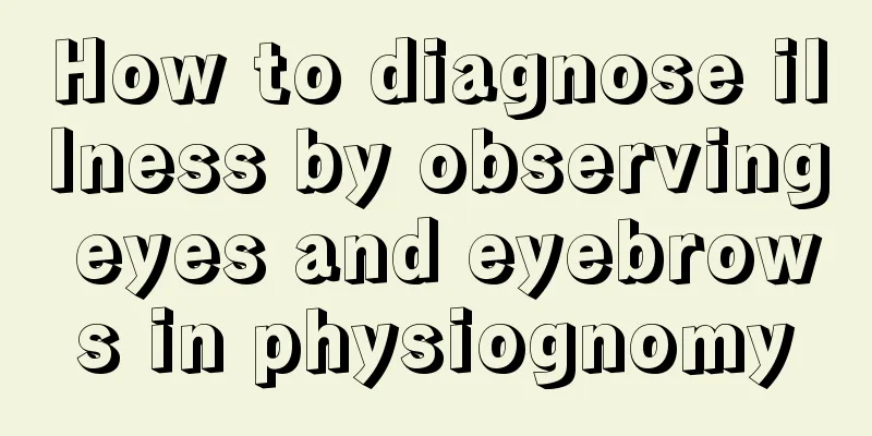 How to diagnose illness by observing eyes and eyebrows in physiognomy