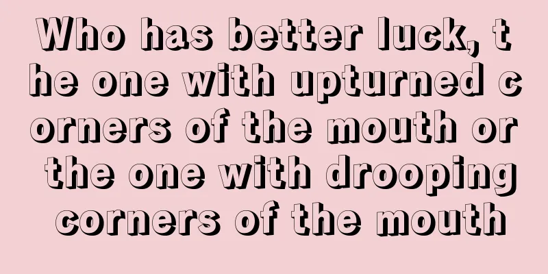 Who has better luck, the one with upturned corners of the mouth or the one with drooping corners of the mouth