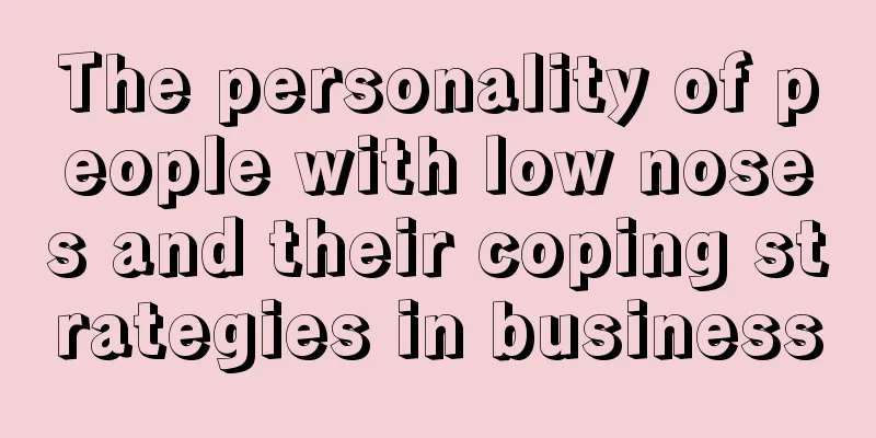 The personality of people with low noses and their coping strategies in business