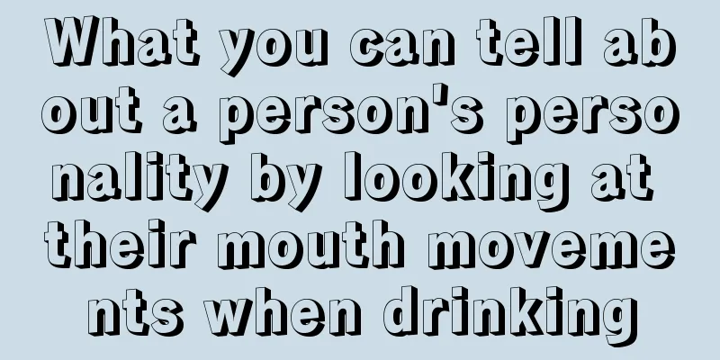 What you can tell about a person's personality by looking at their mouth movements when drinking