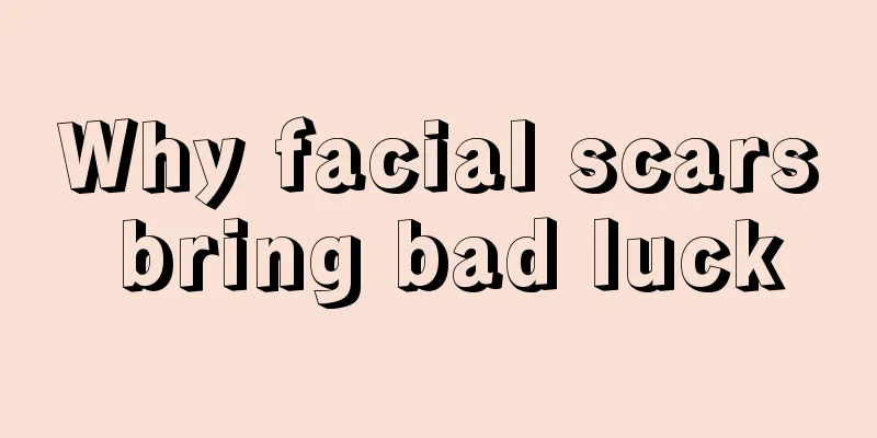 Why facial scars bring bad luck