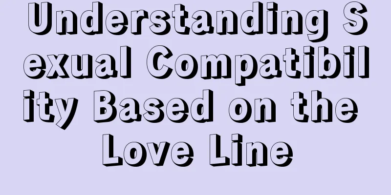 Understanding Sexual Compatibility Based on the Love Line