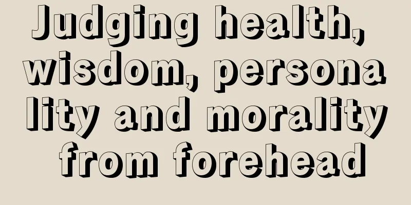 Judging health, wisdom, personality and morality from forehead