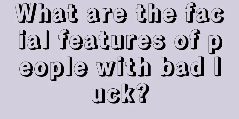 What are the facial features of people with bad luck?