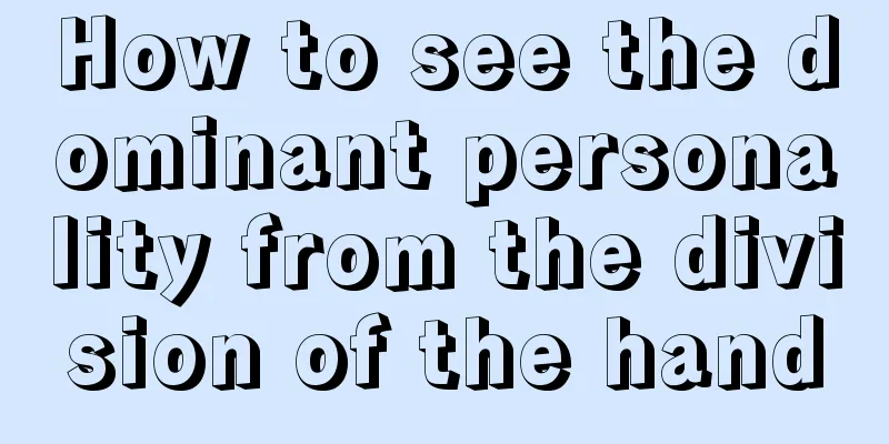 How to see the dominant personality from the division of the hand