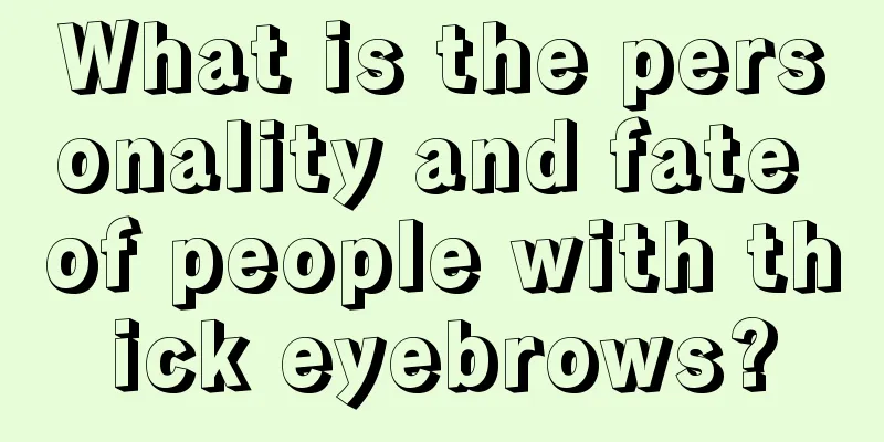 What is the personality and fate of people with thick eyebrows?