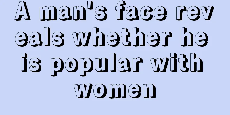 A man's face reveals whether he is popular with women