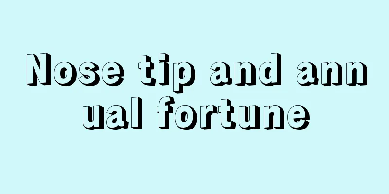Nose tip and annual fortune