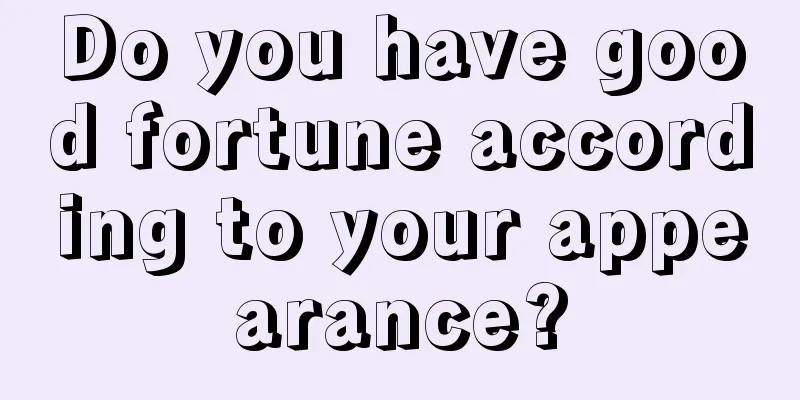 Do you have good fortune according to your appearance?