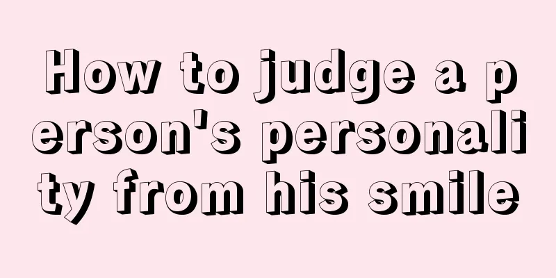 How to judge a person's personality from his smile