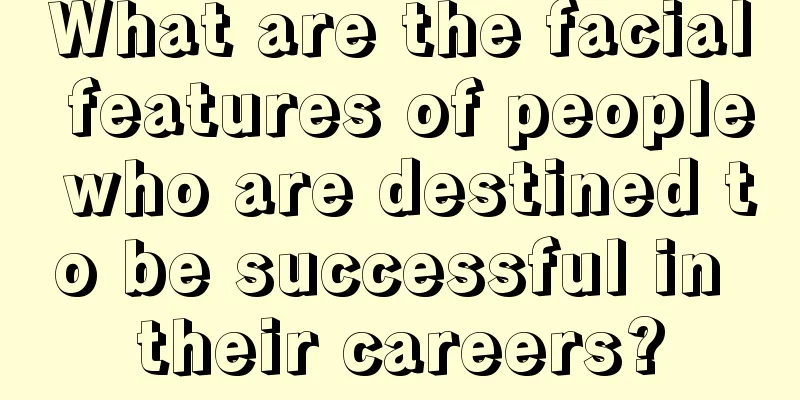 What are the facial features of people who are destined to be successful in their careers?