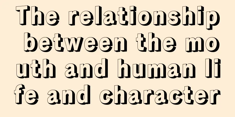 The relationship between the mouth and human life and character