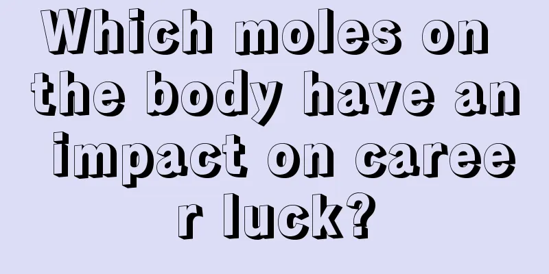 Which moles on the body have an impact on career luck?