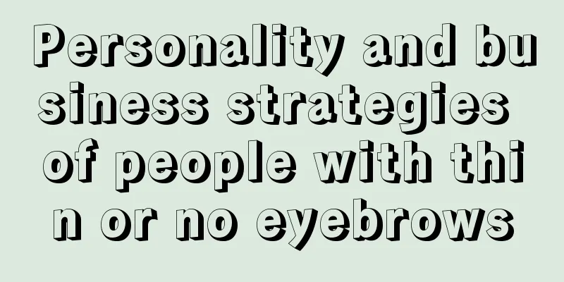 Personality and business strategies of people with thin or no eyebrows