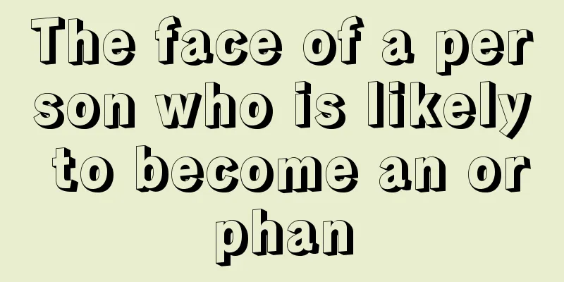The face of a person who is likely to become an orphan