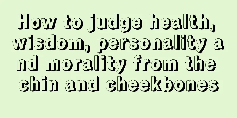 How to judge health, wisdom, personality and morality from the chin and cheekbones