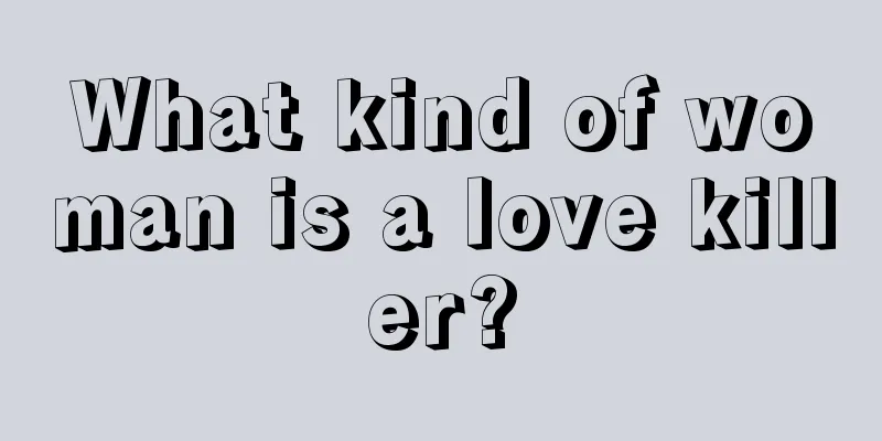 What kind of woman is a love killer?