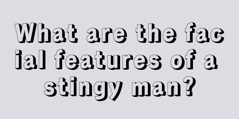 What are the facial features of a stingy man?