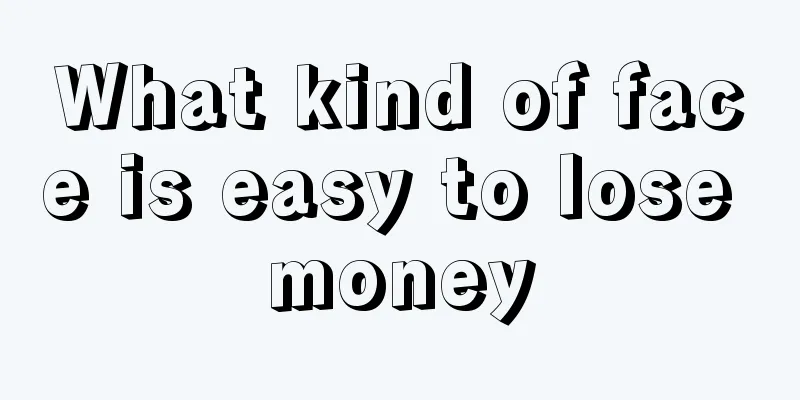 What kind of face is easy to lose money