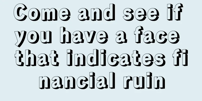 Come and see if you have a face that indicates financial ruin