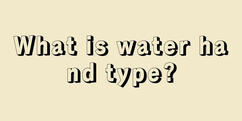 What is water hand type?