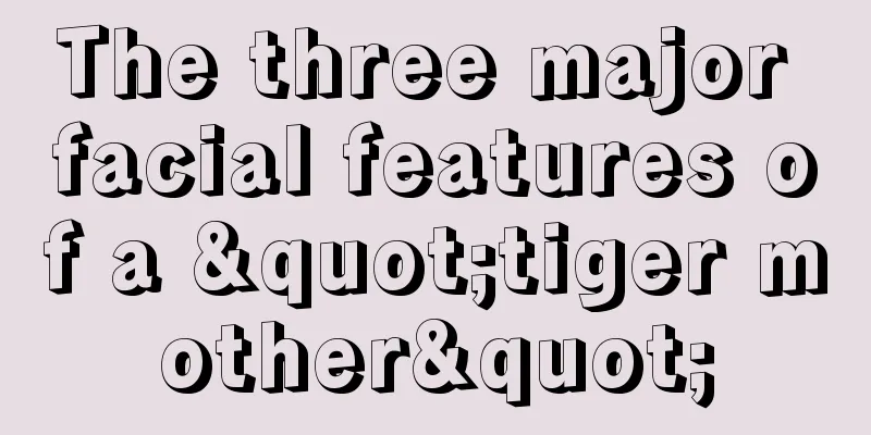 The three major facial features of a "tiger mother"