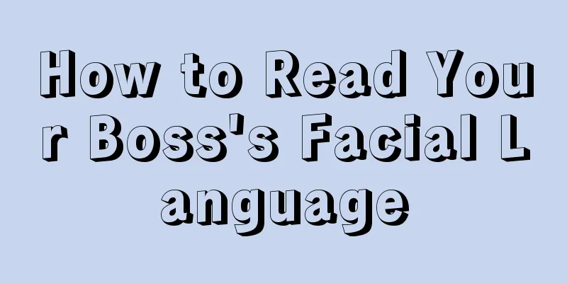How to Read Your Boss's Facial Language