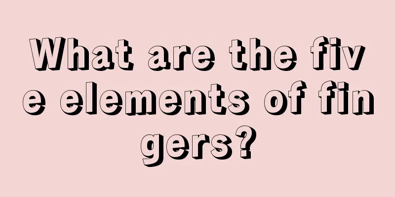What are the five elements of fingers?