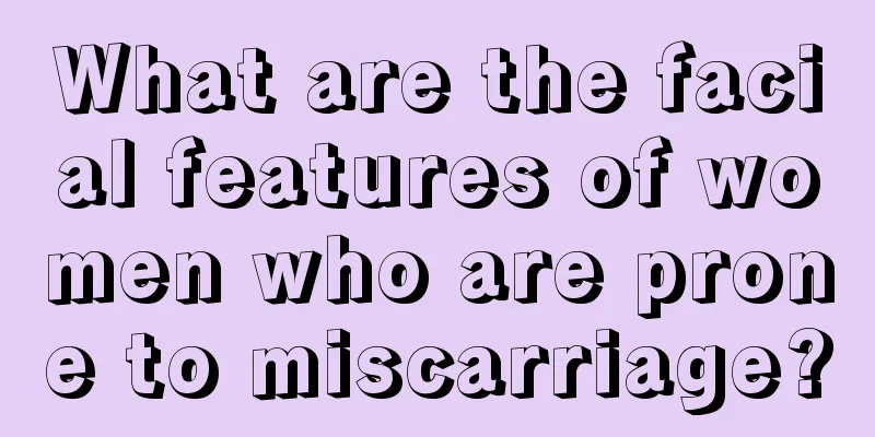 What are the facial features of women who are prone to miscarriage?