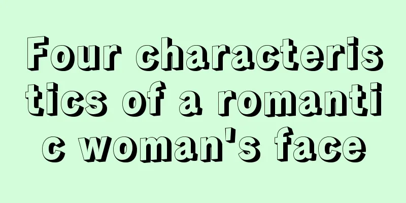 Four characteristics of a romantic woman's face