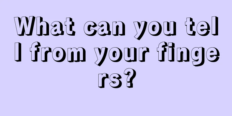 What can you tell from your fingers?