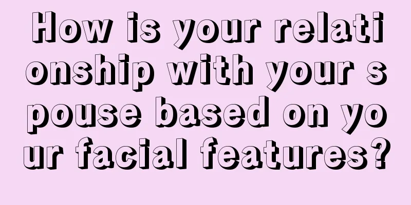 How is your relationship with your spouse based on your facial features?