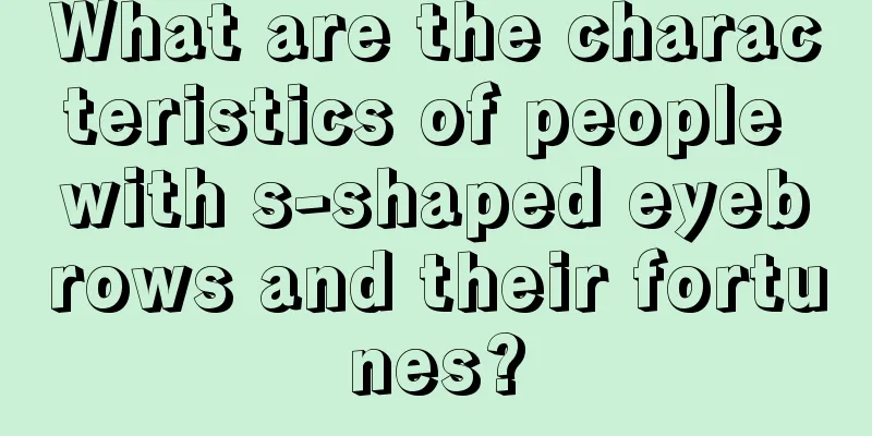 What are the characteristics of people with s-shaped eyebrows and their fortunes?