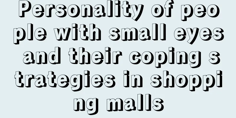 Personality of people with small eyes and their coping strategies in shopping malls