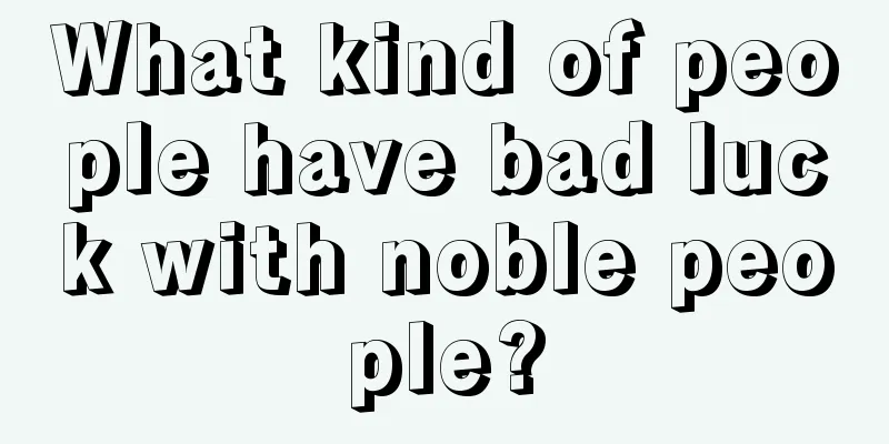 What kind of people have bad luck with noble people?