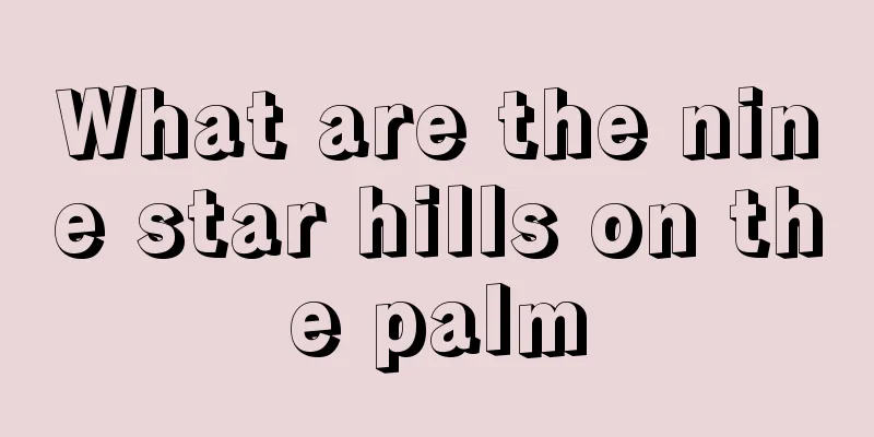 What are the nine star hills on the palm