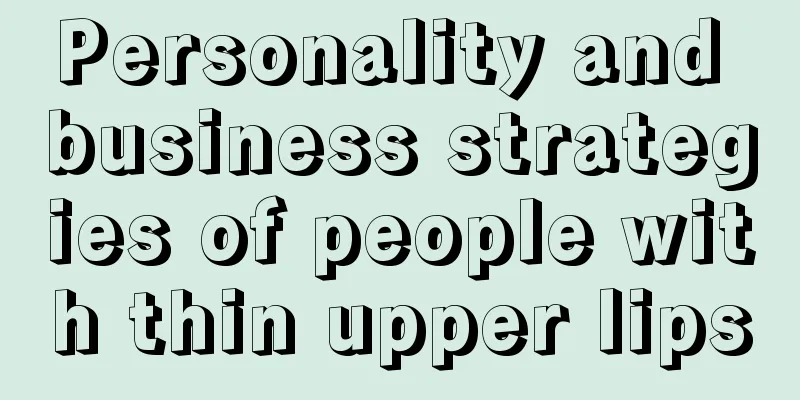 Personality and business strategies of people with thin upper lips