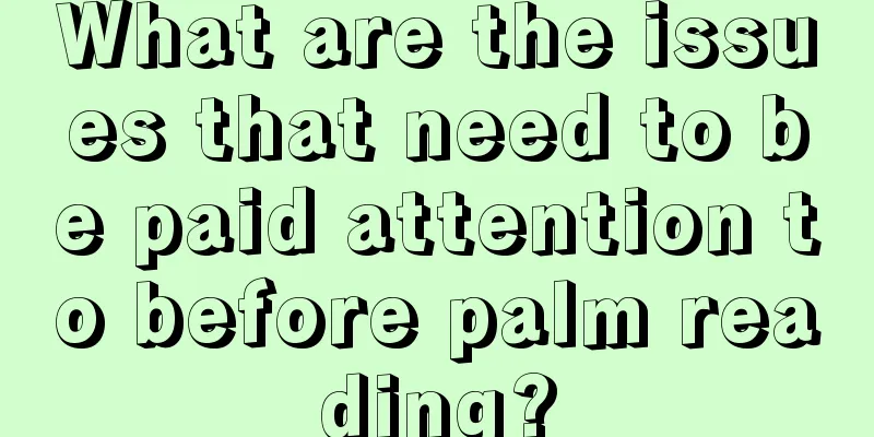 What are the issues that need to be paid attention to before palm reading?