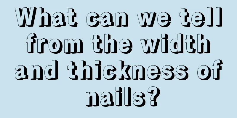 What can we tell from the width and thickness of nails?