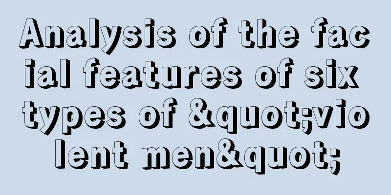 Analysis of the facial features of six types of "violent men"